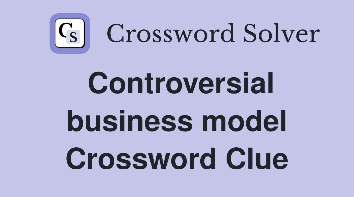 Controversial business model Crossword Clue
