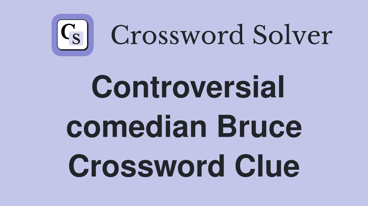 Controversial comedian Bruce Crossword Clue