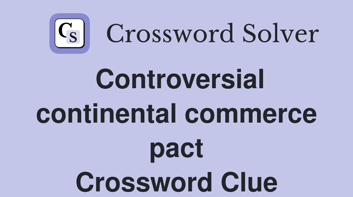 Controversial continental commerce pact Crossword Clue