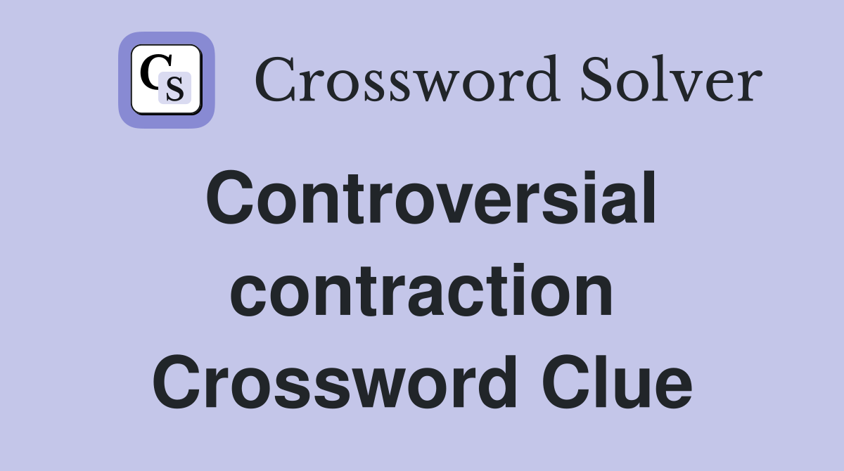Controversial contraction Crossword Clue