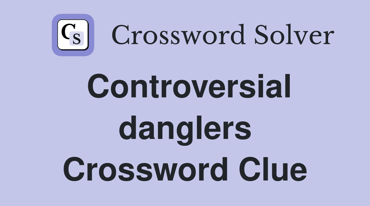 Controversial danglers Crossword Clue