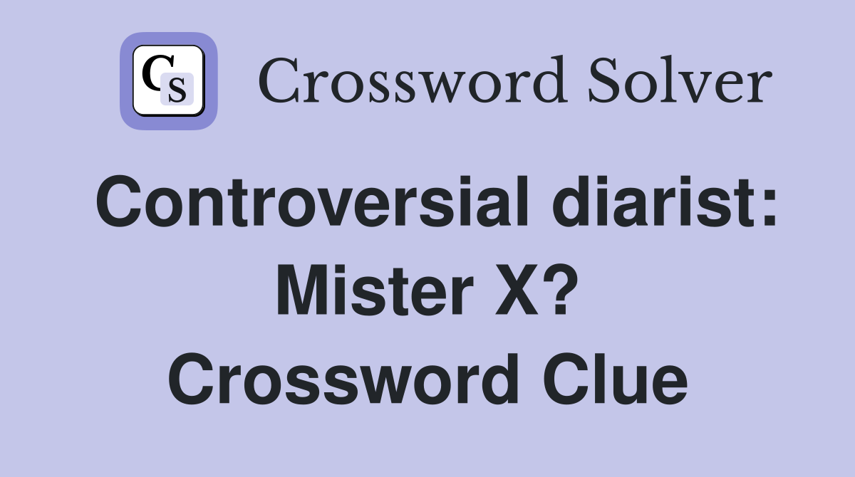 Controversial diarist: Mister X? Crossword Clue