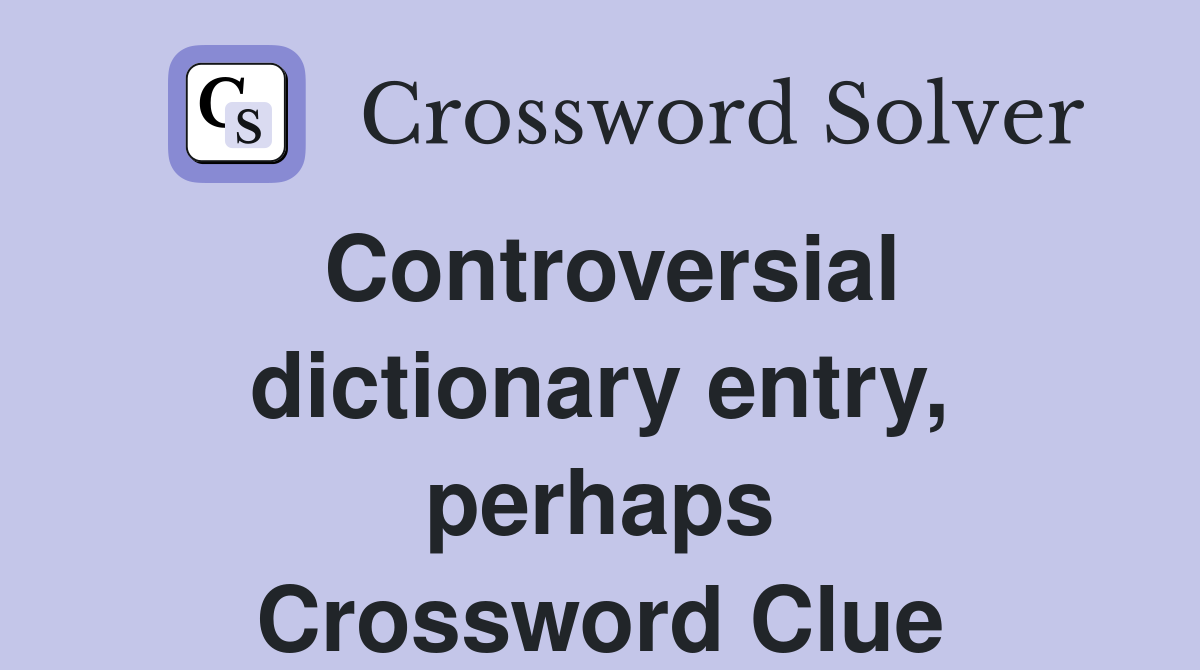 Controversial dictionary entry, perhaps Crossword Clue