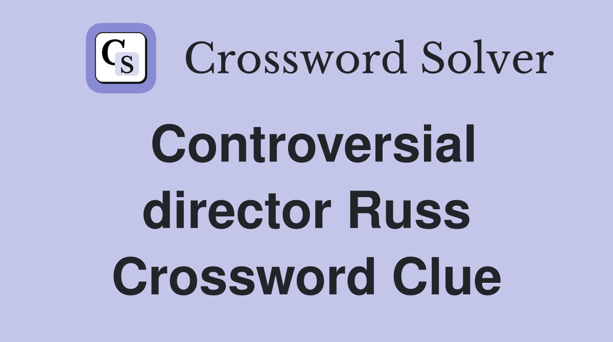 Controversial director Russ Crossword Clue