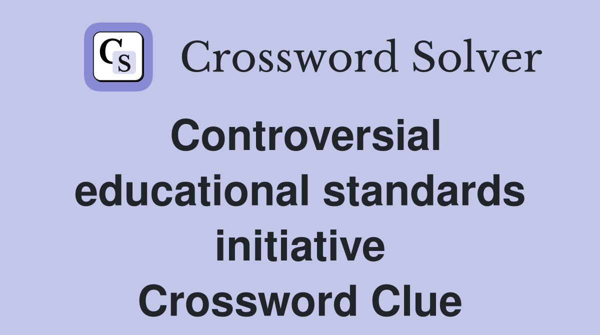 Controversial educational standards initiative Crossword Clue