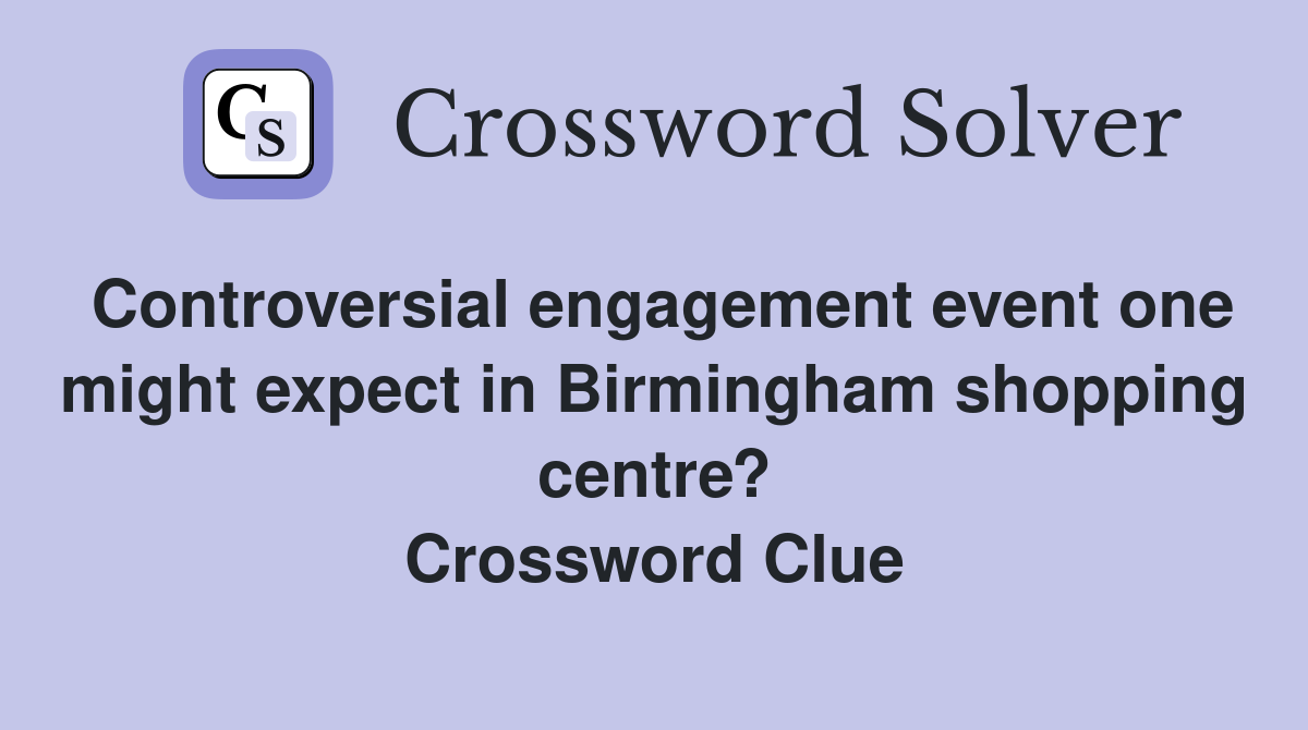 Controversial engagement event one might expect in Birmingham shopping centre? Crossword Clue