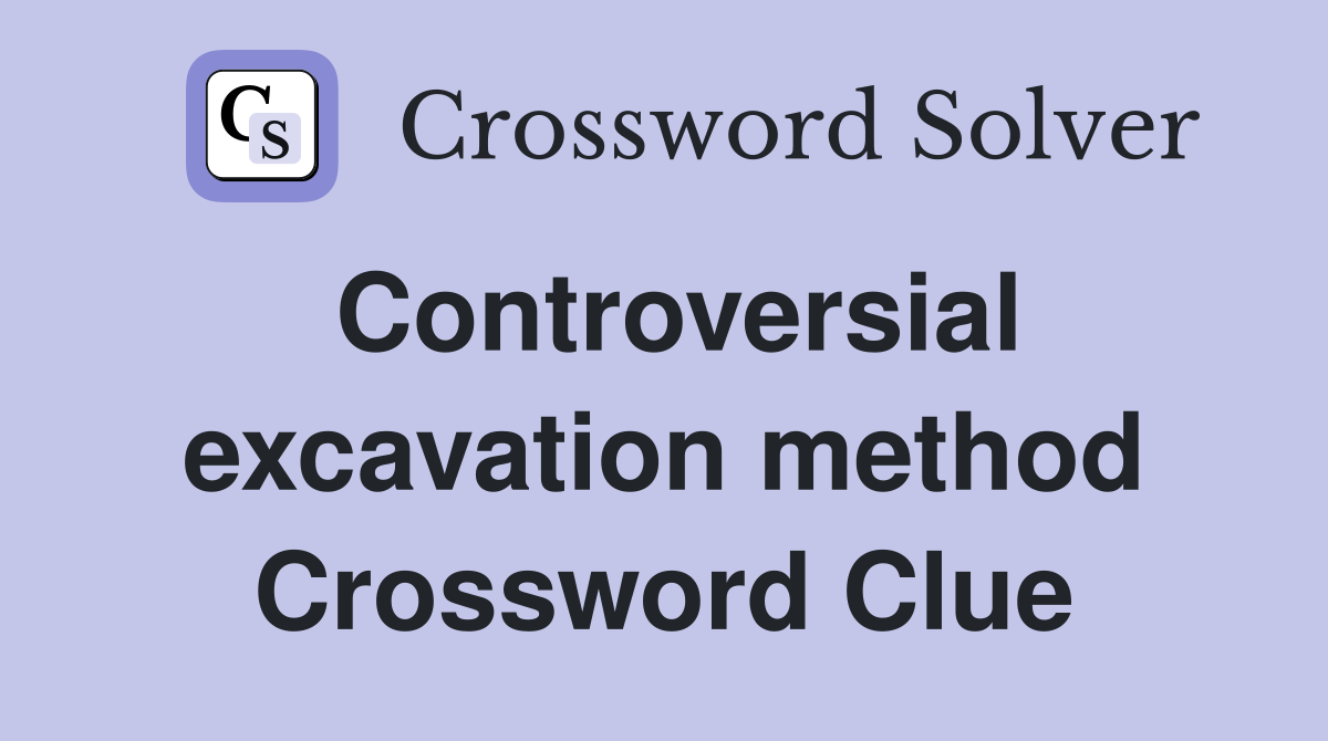 Controversial excavation method Crossword Clue