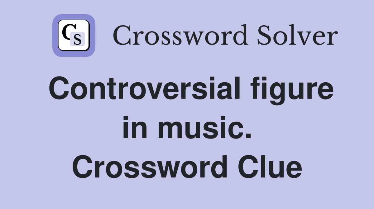 Controversial figure in music. Crossword Clue