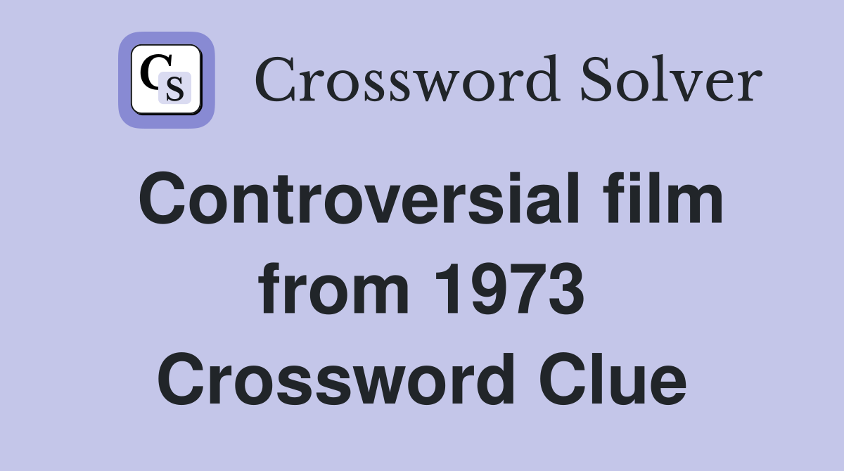 Controversial film from 1973 Crossword Clue