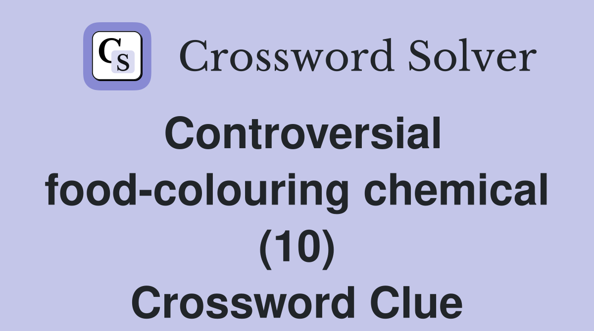 Controversial food-colouring chemical (10) Crossword Clue
