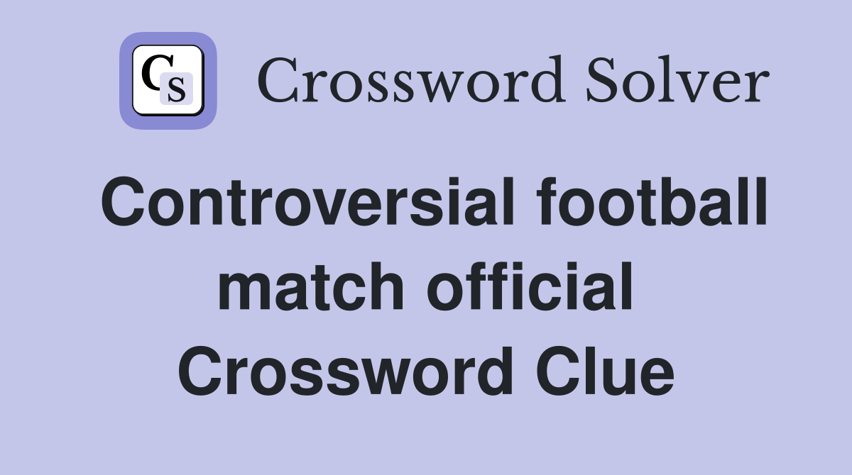Controversial football match official Crossword Clue