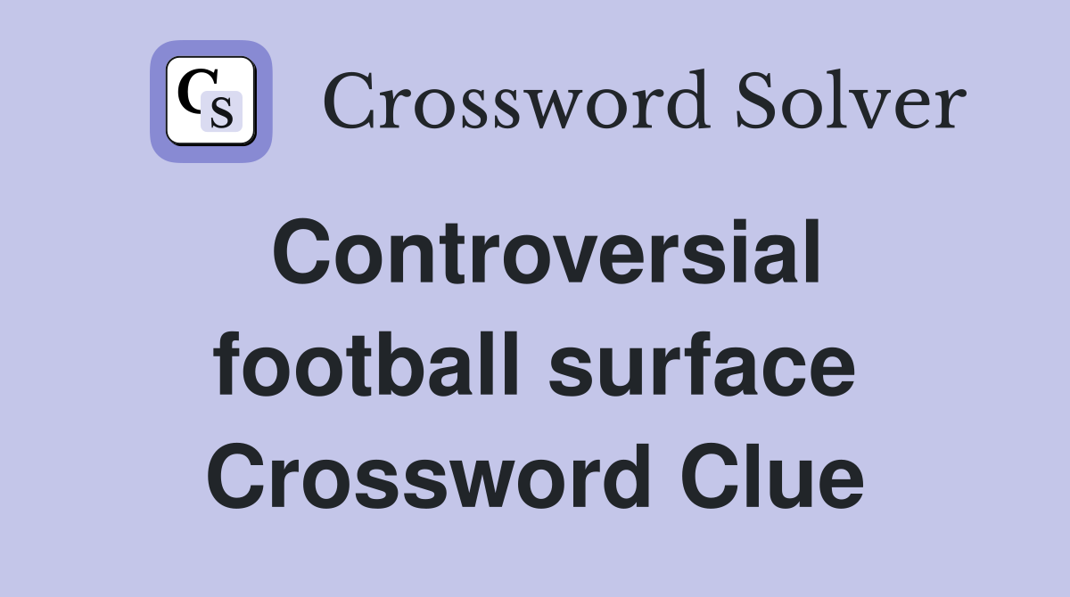 Controversial football surface Crossword Clue