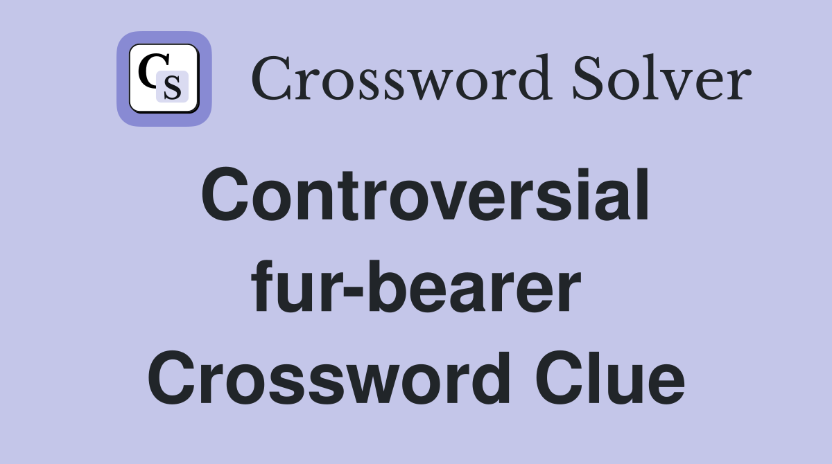 Controversial fur-bearer Crossword Clue