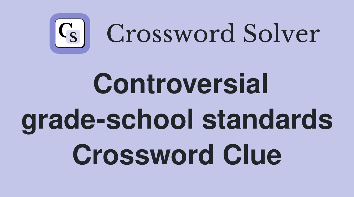 Controversial grade-school standards Crossword Clue