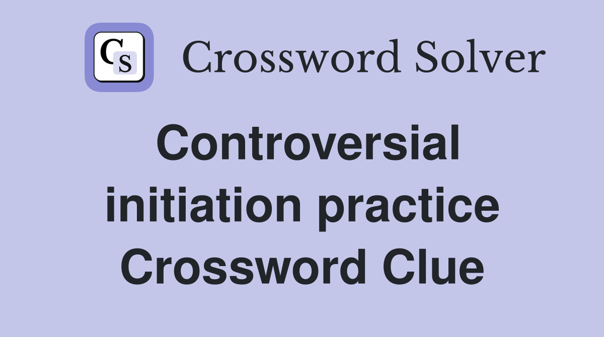 Controversial initiation practice Crossword Clue