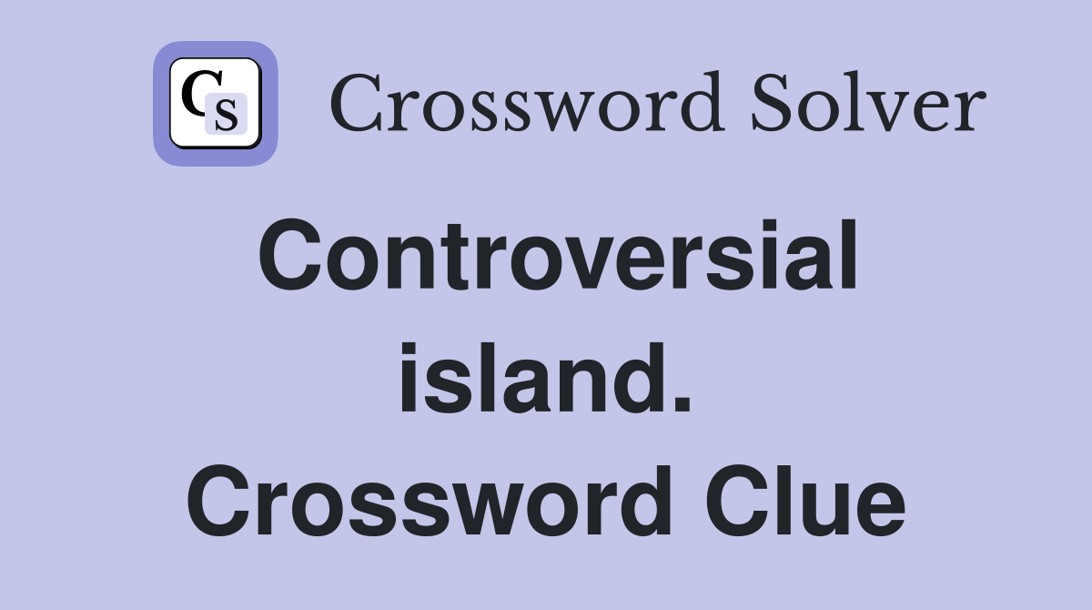 Controversial island. Crossword Clue