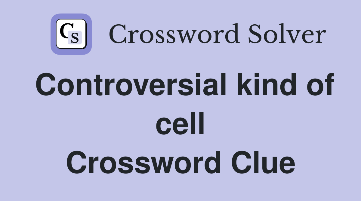 Controversial kind of cell Crossword Clue