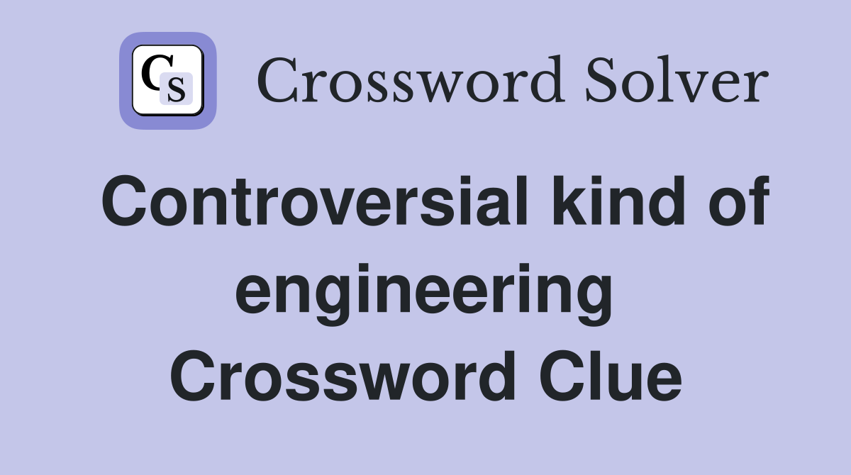 Controversial kind of engineering Crossword Clue