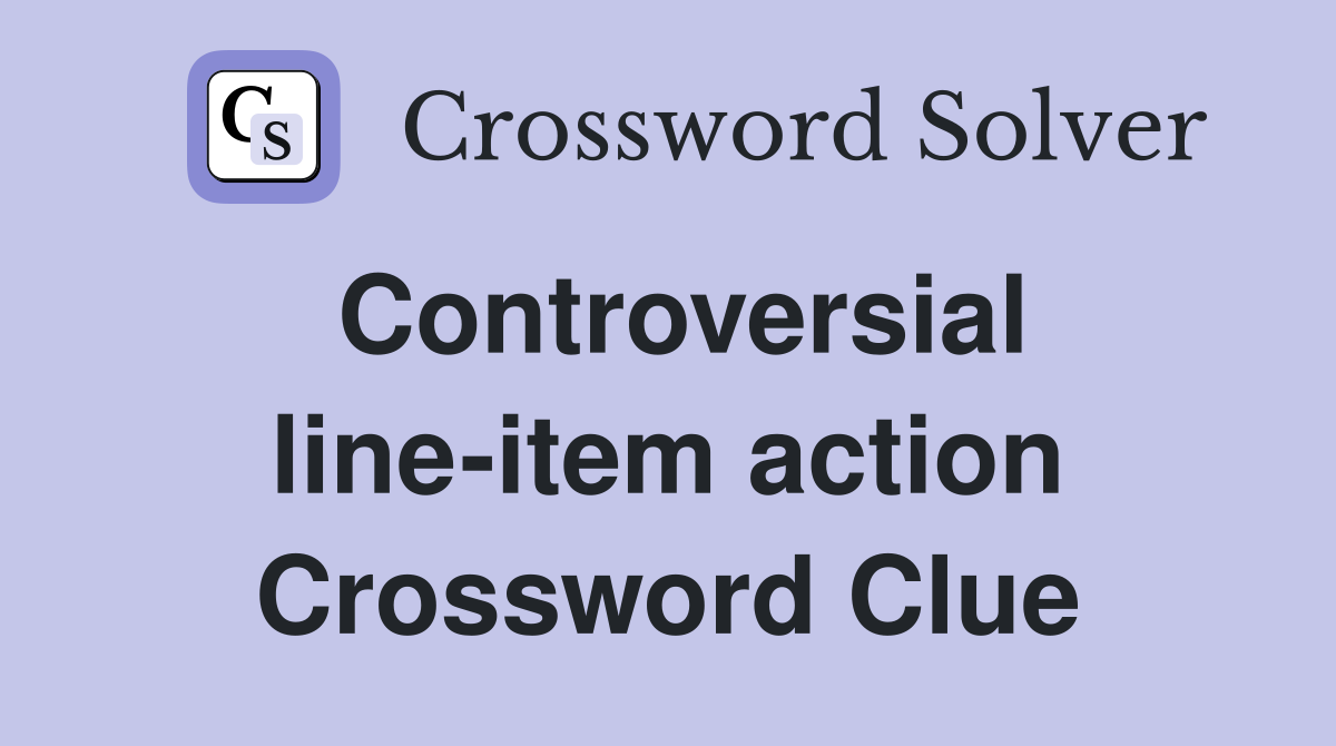 Controversial line-item action Crossword Clue