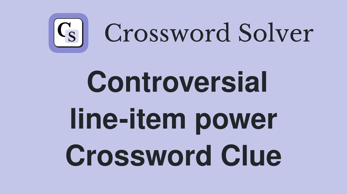 Controversial line-item power Crossword Clue
