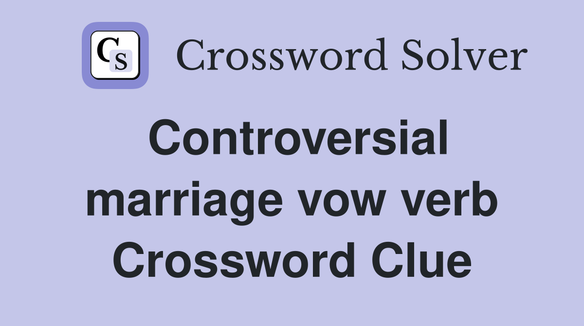 Controversial marriage vow verb Crossword Clue