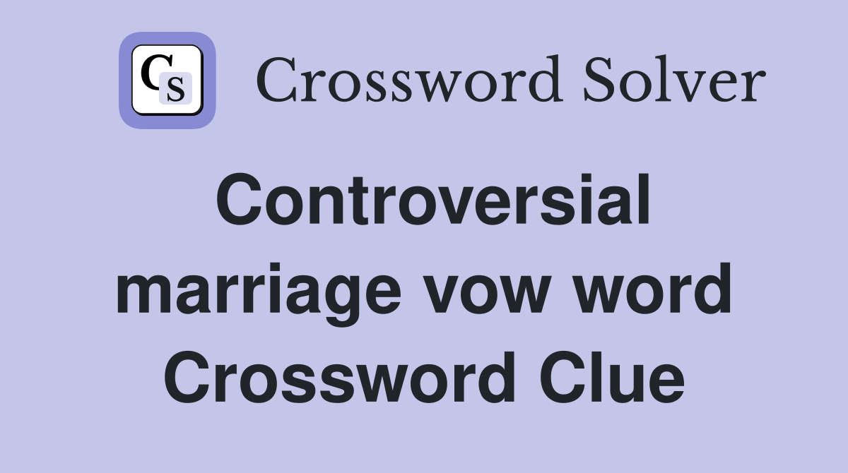 Controversial marriage vow word Crossword Clue