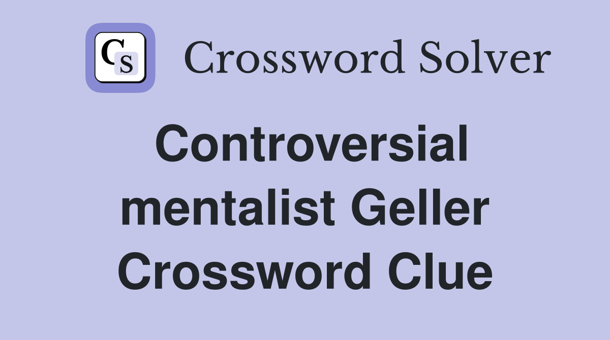 Controversial mentalist Geller Crossword Clue