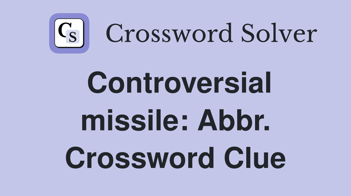 Controversial missile: Abbr. Crossword Clue