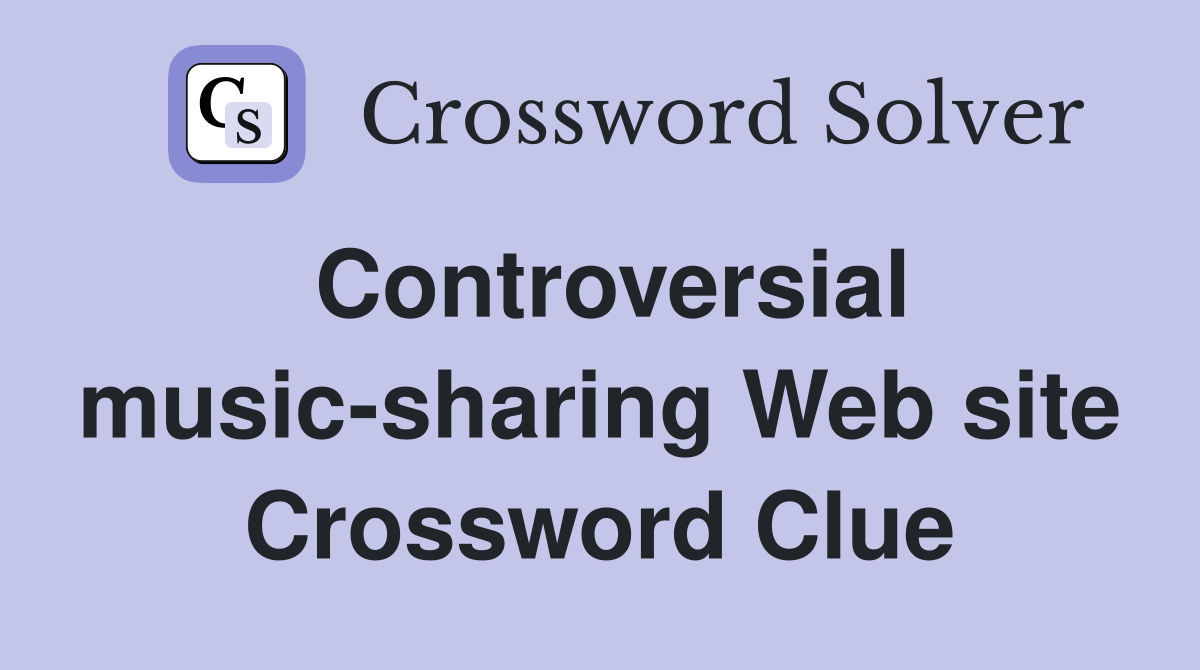 Controversial music-sharing Web site Crossword Clue