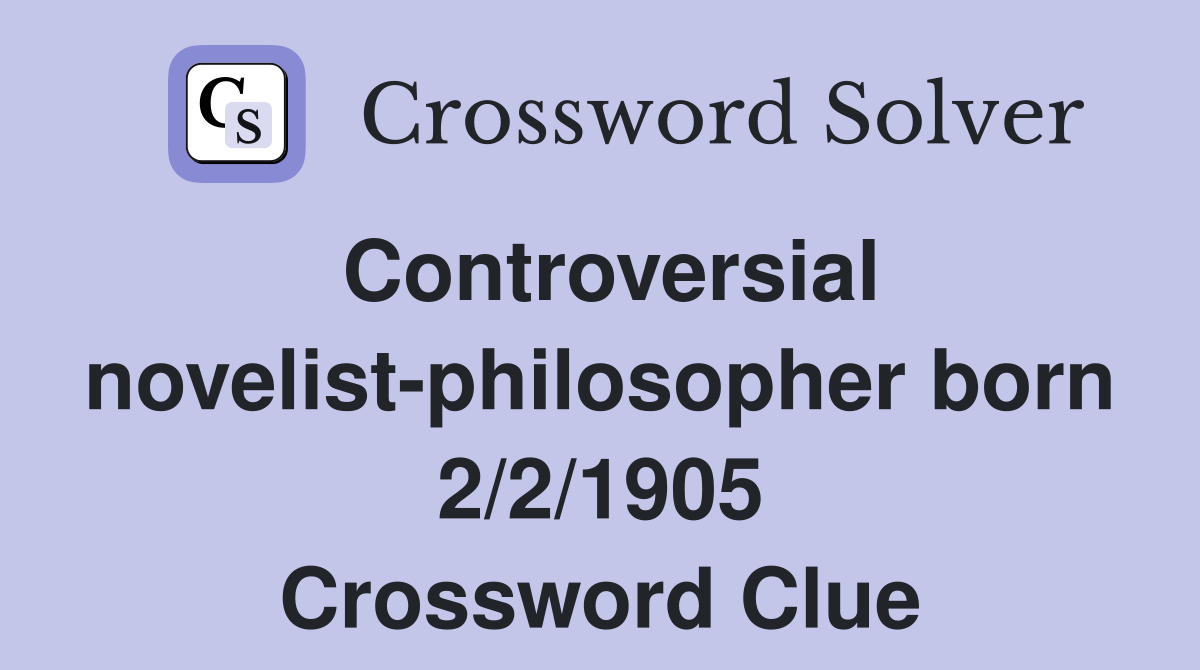 Controversial novelist-philosopher born 2/2/1905 Crossword Clue