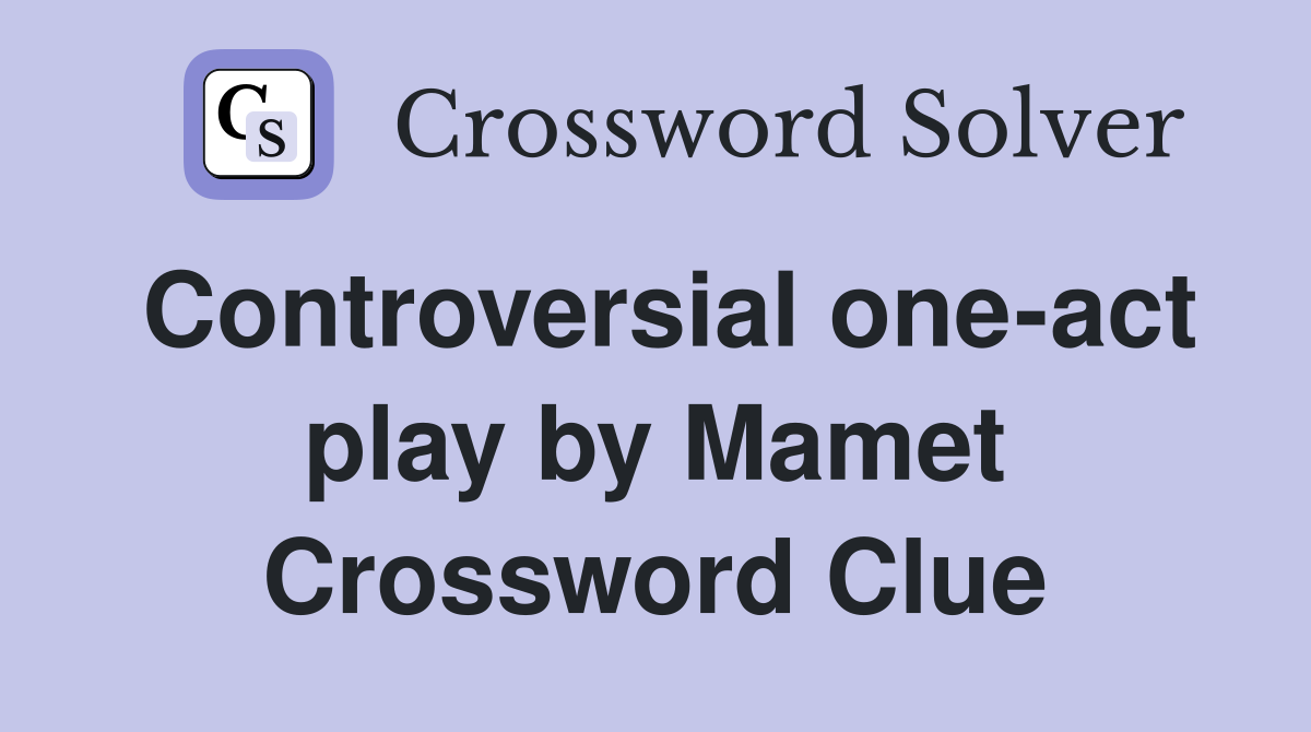 Controversial one-act play by Mamet Crossword Clue