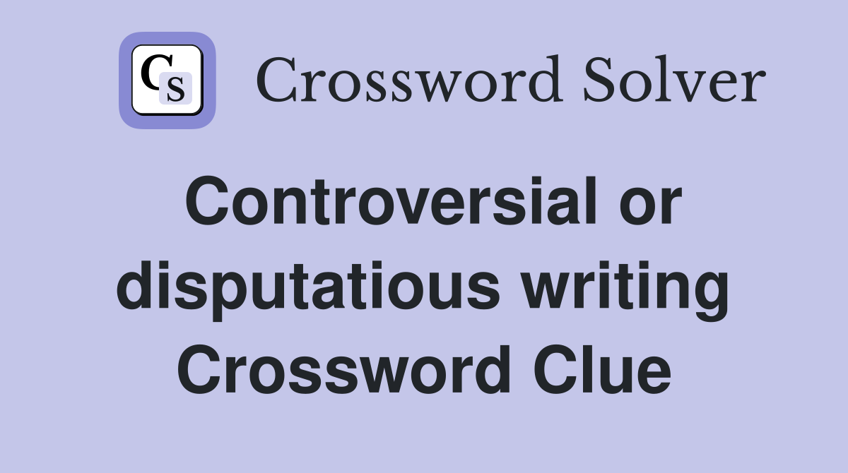 Controversial or disputatious writing Crossword Clue