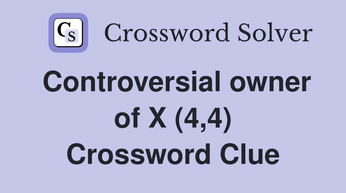 Controversial owner of X (4,4) Crossword Clue