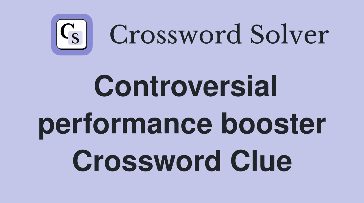 Controversial performance booster Crossword Clue