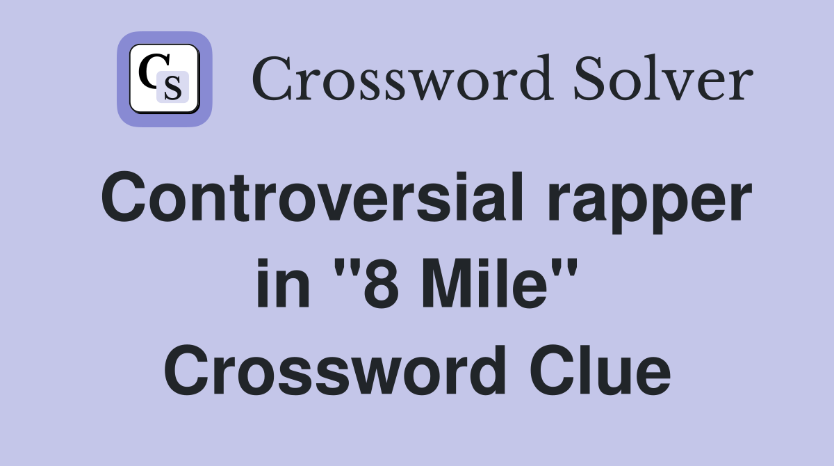 Controversial rapper in "8 Mile" Crossword Clue