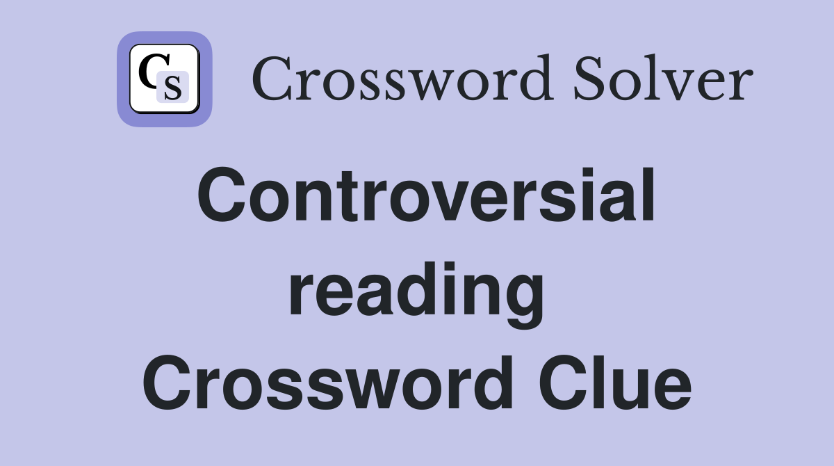 Controversial reading Crossword Clue