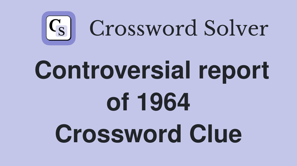 Controversial report of 1964 Crossword Clue