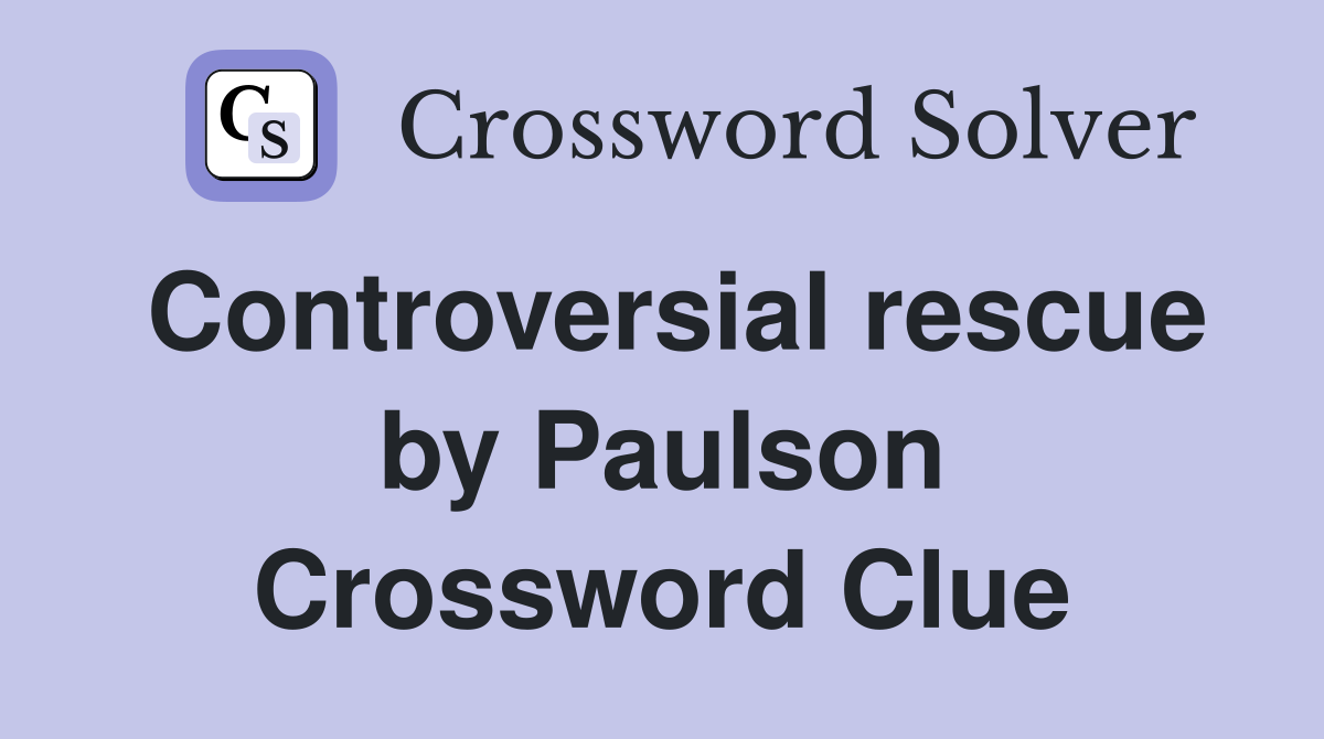 Controversial rescue by Paulson Crossword Clue