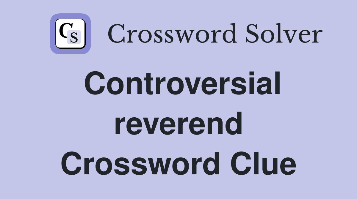 Controversial reverend Crossword Clue