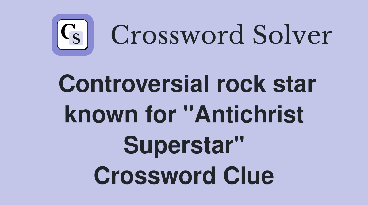 Controversial rock star known for "Antichrist Superstar" Crossword Clue