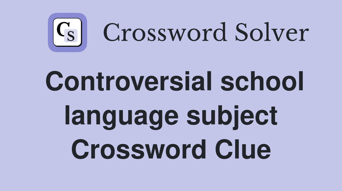 Controversial school language subject Crossword Clue