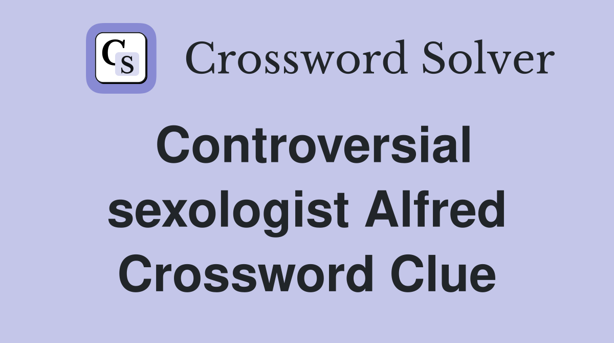 Controversial sexologist Alfred Crossword Clue