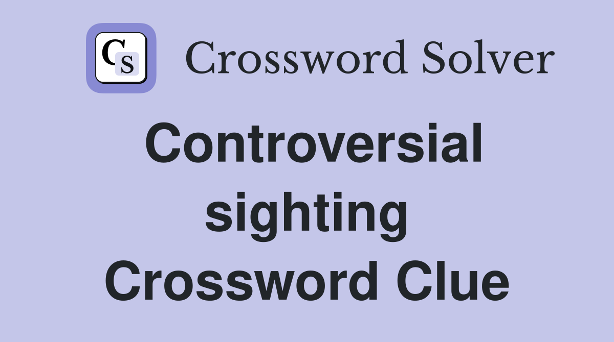 Controversial sighting Crossword Clue
