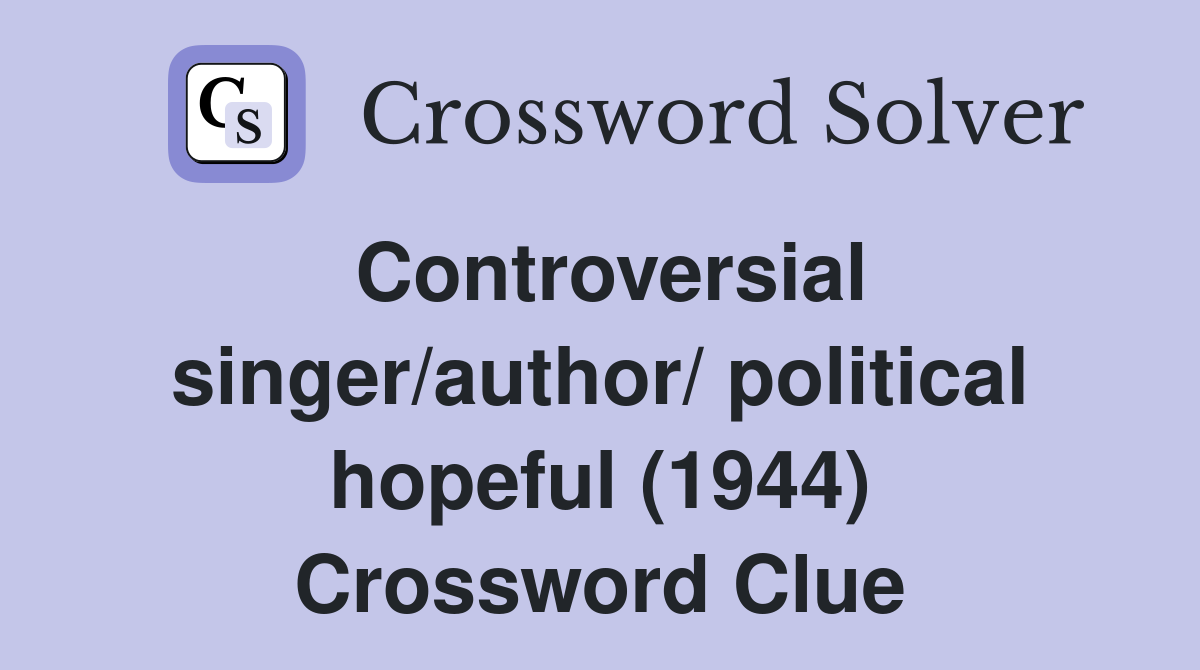 Controversial singer/author/ political hopeful (1944) Crossword Clue