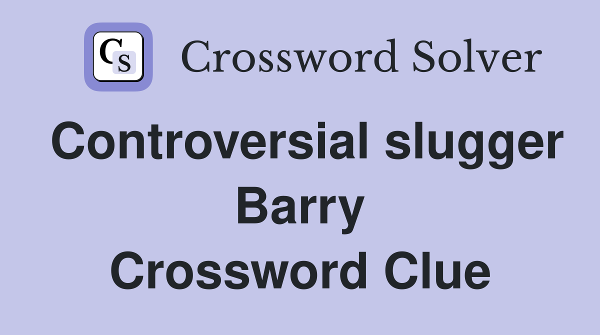 Controversial slugger Barry Crossword Clue