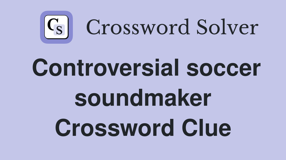 Controversial soccer soundmaker Crossword Clue