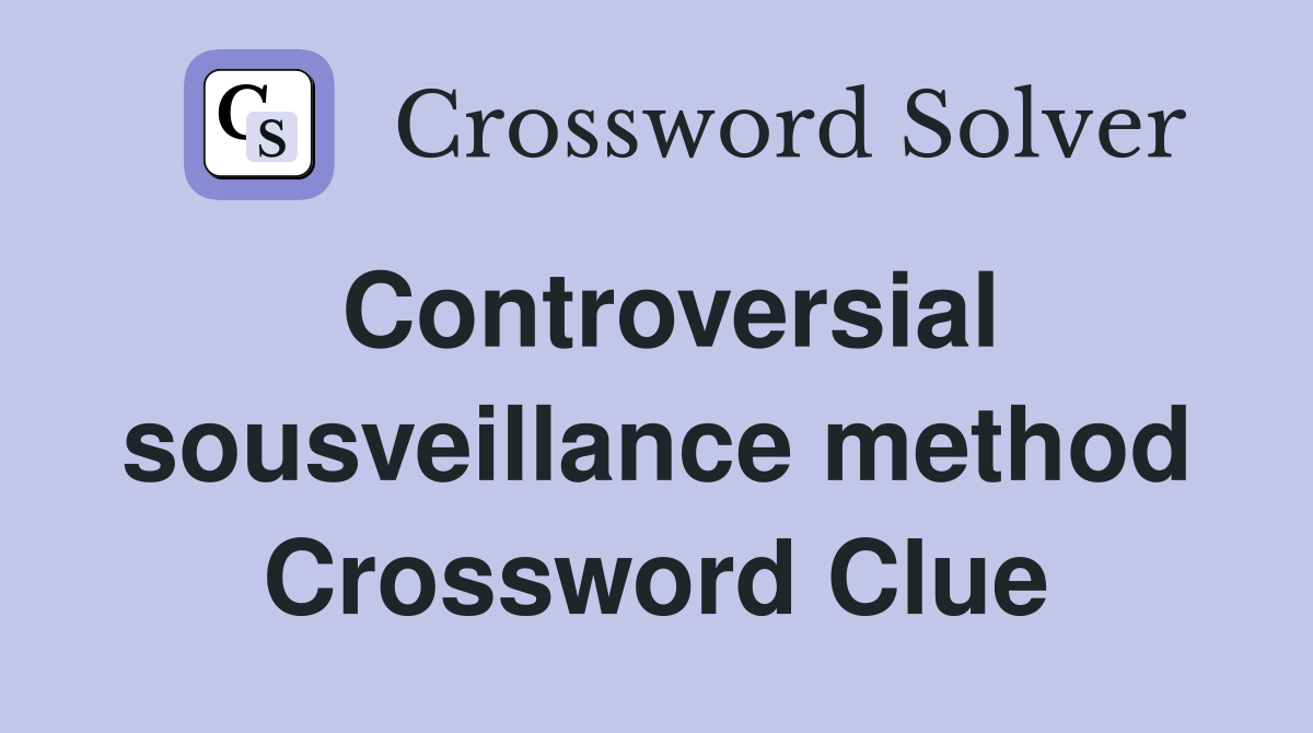 Controversial sousveillance method Crossword Clue