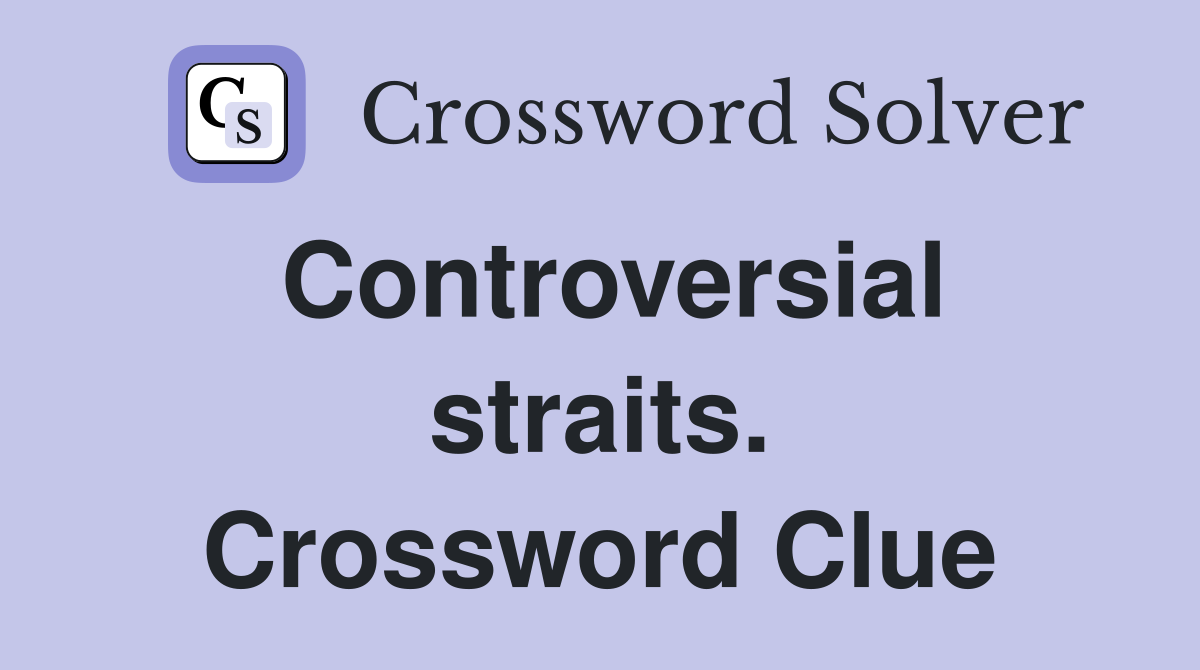 Controversial straits. Crossword Clue