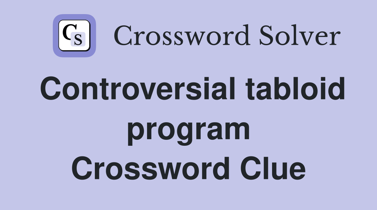 Controversial tabloid program Crossword Clue