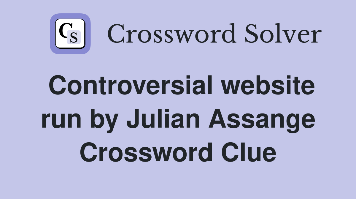 Controversial website run by Julian Assange Crossword Clue